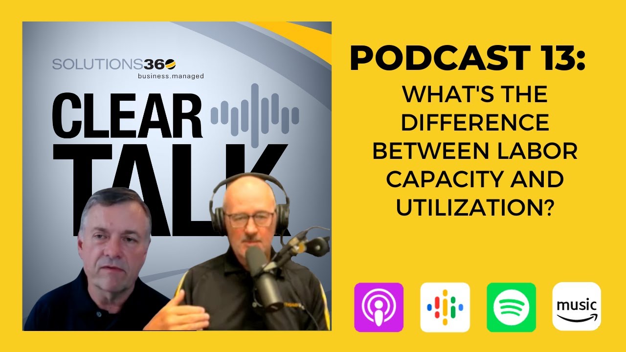 ClearTalk EP 13: What's the Difference between Labor Capacity and Utilization?