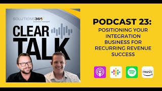 ClearTalk EP 23: Positioning Your Integration Business for Recurring Revenue Success