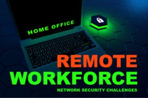 Common Security Challenges with a Remote Workforce